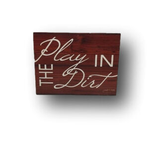 PLAY in the Dirt sign wall plaque. *B